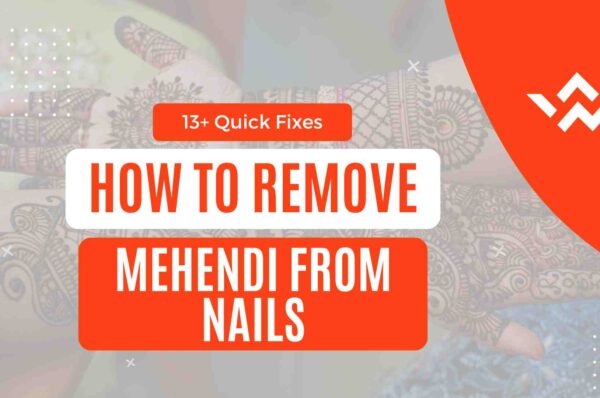 How to remove mehendi from nails at home