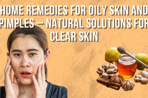 home remedies for oily skin and pimples