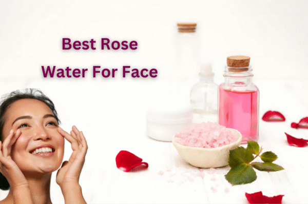 Best Rose Water For Face