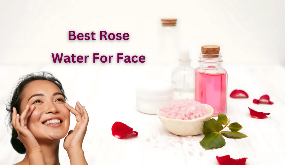 Best Rose Water For Face